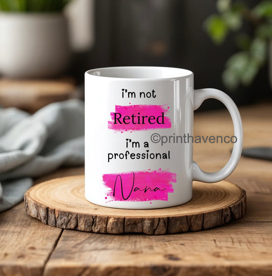 I’m not retired, I’m a professional Nana Mug